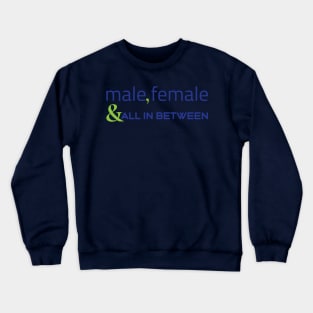 Male, female & all in between Crewneck Sweatshirt